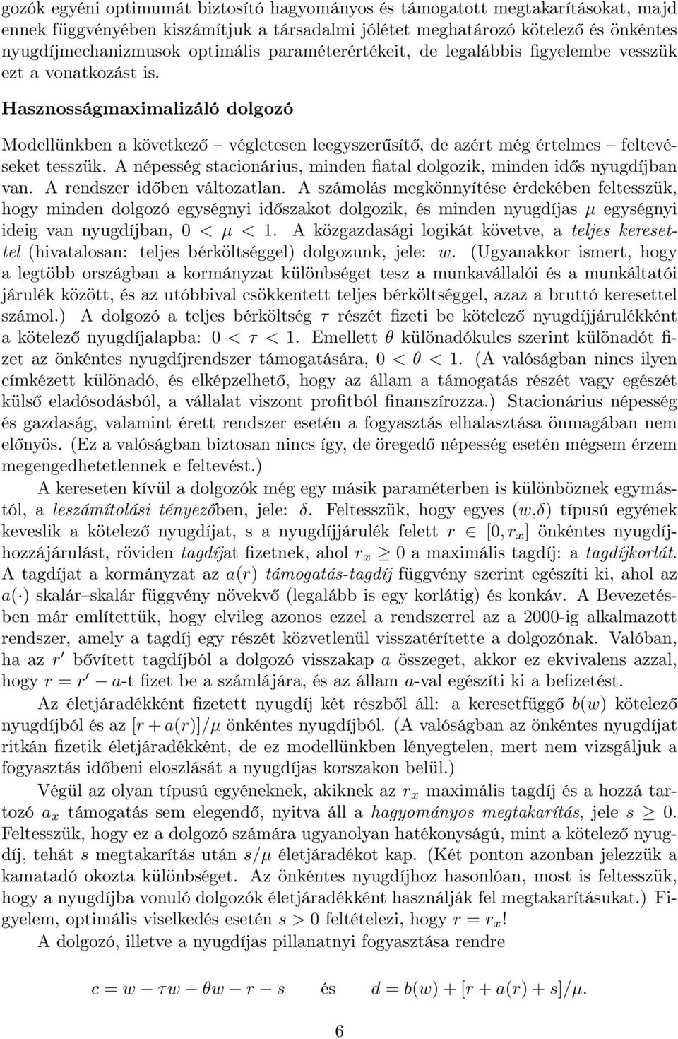 A népesség stacionárius, minden fiatal dolgozik, minden idős nyugdíjban van. A rendszer időben változatlan.