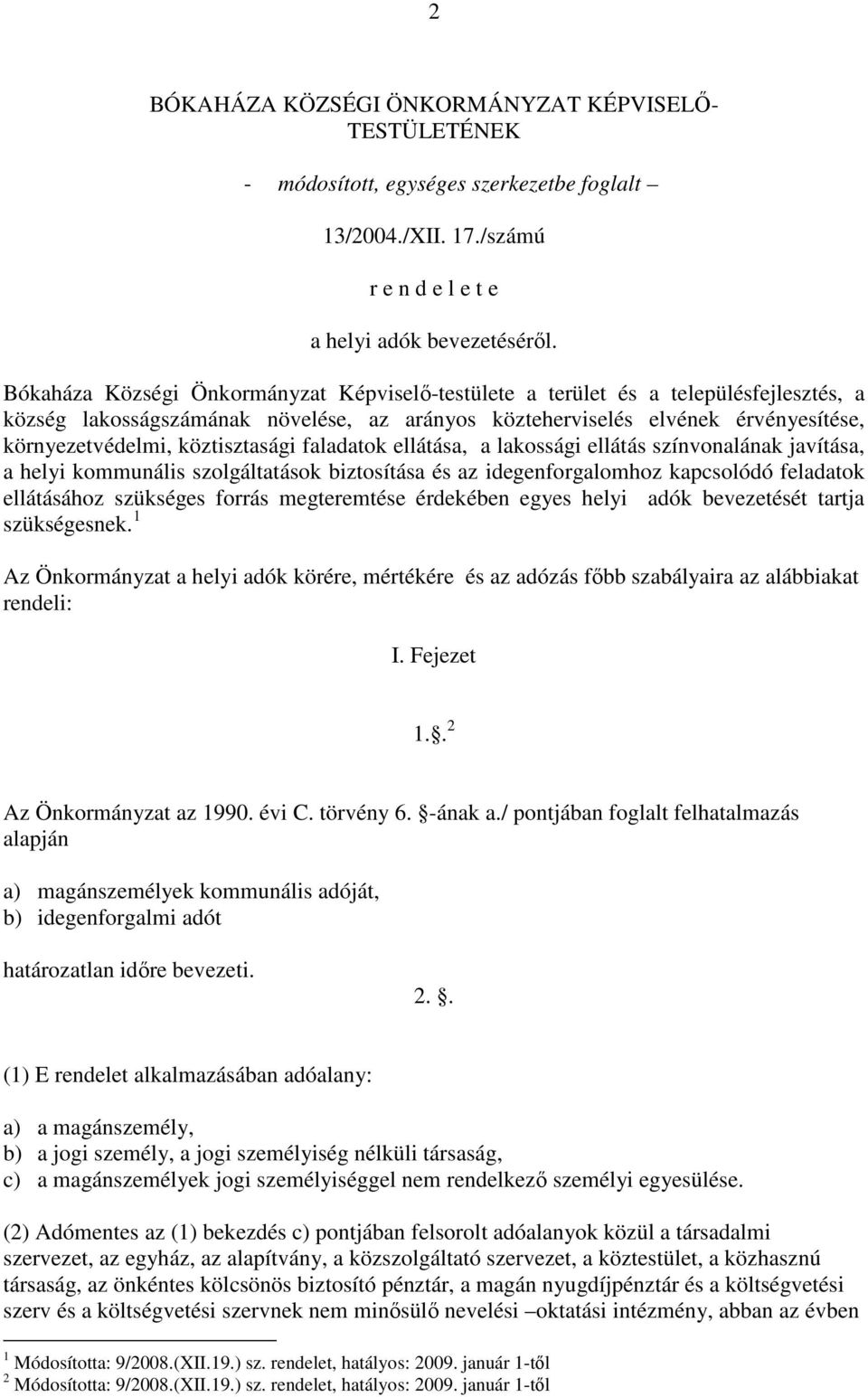 köztisztasági faladatok ellátása, a lakossági ellátás színvonalának javítása, a helyi kommunális szolgáltatások biztosítása és az idegenforgalomhoz kapcsolódó feladatok ellátásához szükséges forrás