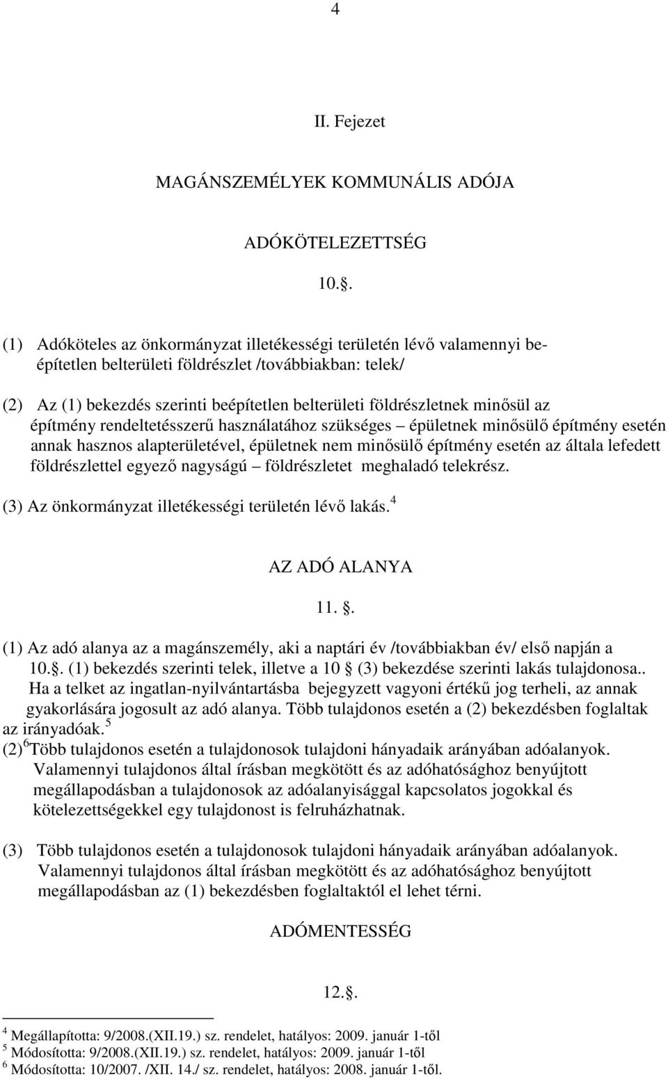 minősül az építmény rendeltetésszerű használatához szükséges épületnek minősülő építmény esetén annak hasznos alapterületével, épületnek nem minősülő építmény esetén az általa lefedett földrészlettel