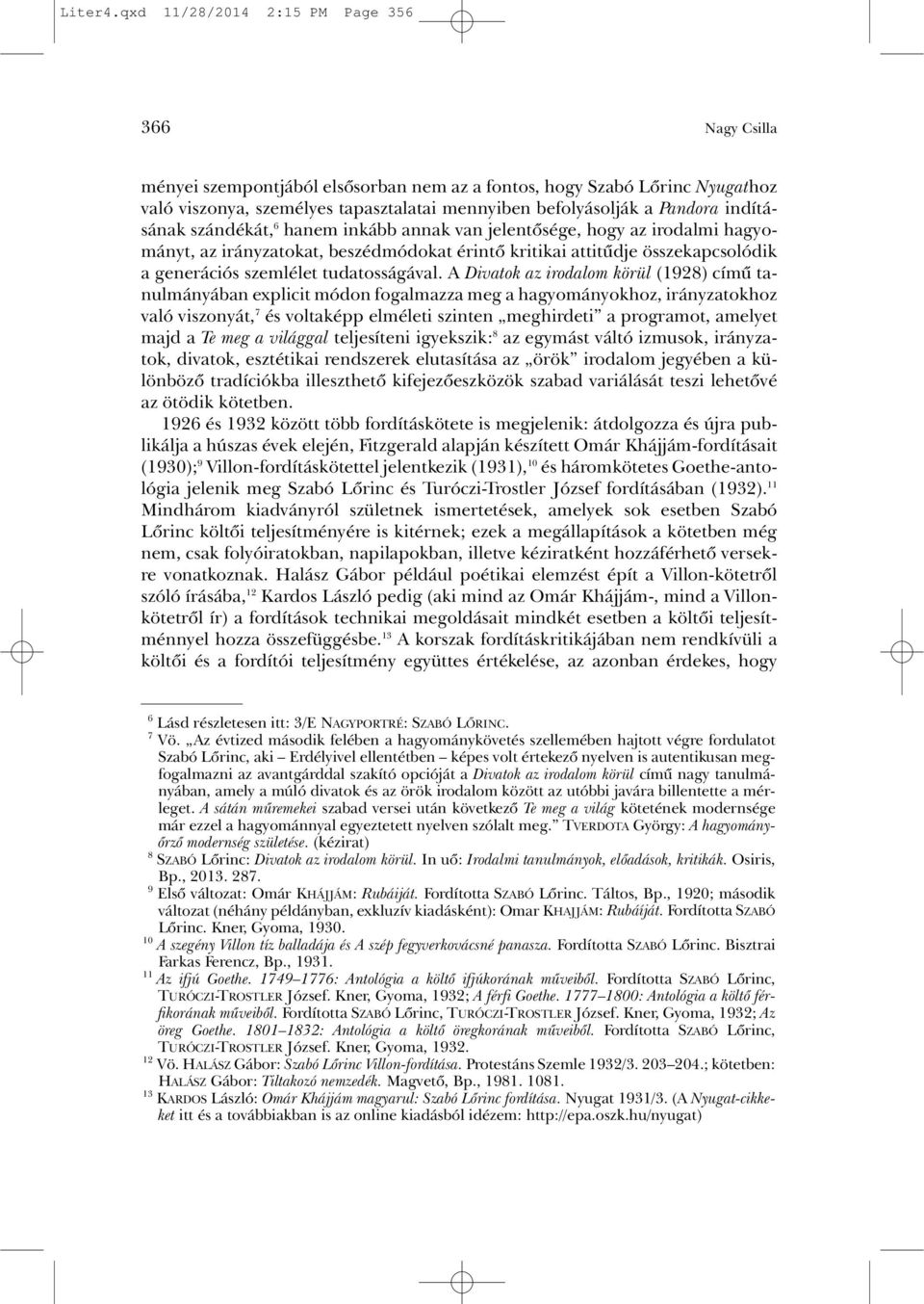 indításának szándékát, 6 hanem inkább annak van jelentõsége, hogy az irodalmi hagyományt, az irányzatokat, beszédmódokat érintõ kritikai attitûdje összekapcsolódik a generációs szemlélet