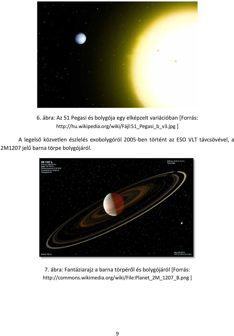 jpg ] A legelső közvetlen észlelés exobolygóról 2005-ben történt az ESO VLT távcsövével, a