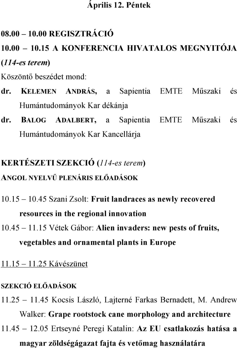 BALOG ADALBERT, a Sapientia EMTE Műszaki és Humántudományok Kar Kancellárja KERTÉSZETI SZEKCIÓ (114-es terem) ANGOL NYELVŰ PLENÁRIS ELŐADÁSOK 10.15 10.