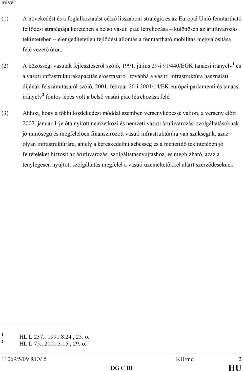 július 29-i 91/440/EGK tanácsi irányelv 1 és a vasúti infrastruktúrakapacitás elosztásáról, továbbá a vasúti infrastruktúra használati díjának felszámításáról szóló, 2001.