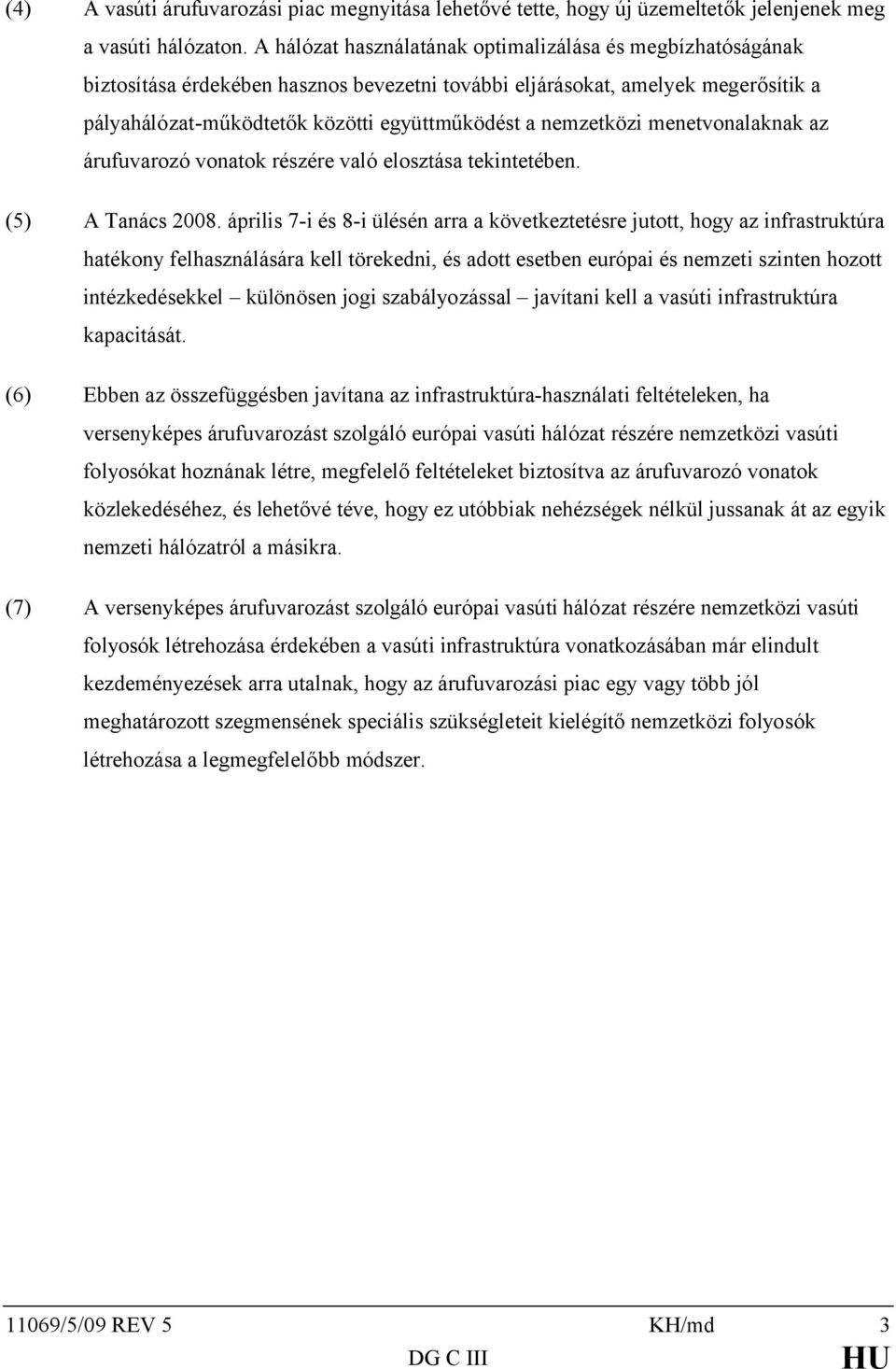 nemzetközi menetvonalaknak az árufuvarozó vonatok részére való elosztása tekintetében. (5) A Tanács 2008.