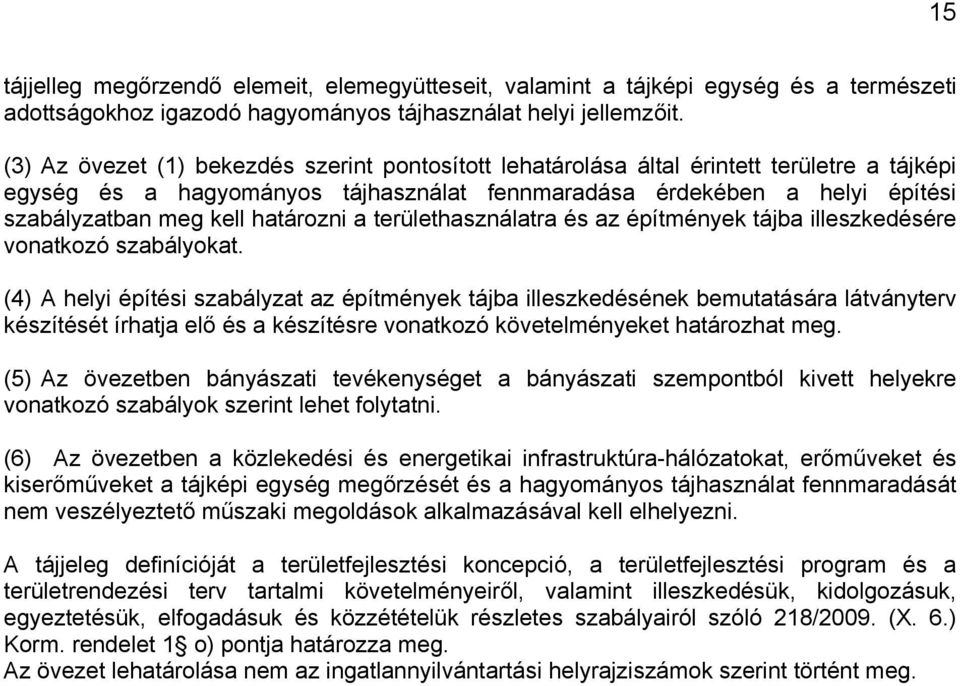 határozni a területhasználatra és az építmények tájba illeszkedésére vonatkozó szabályokat.