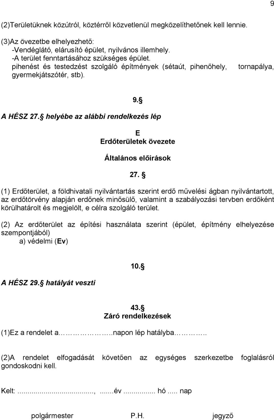 helyébe az alábbi rendelkezés lép E Erdőterületek övezete Általános előírások 27.