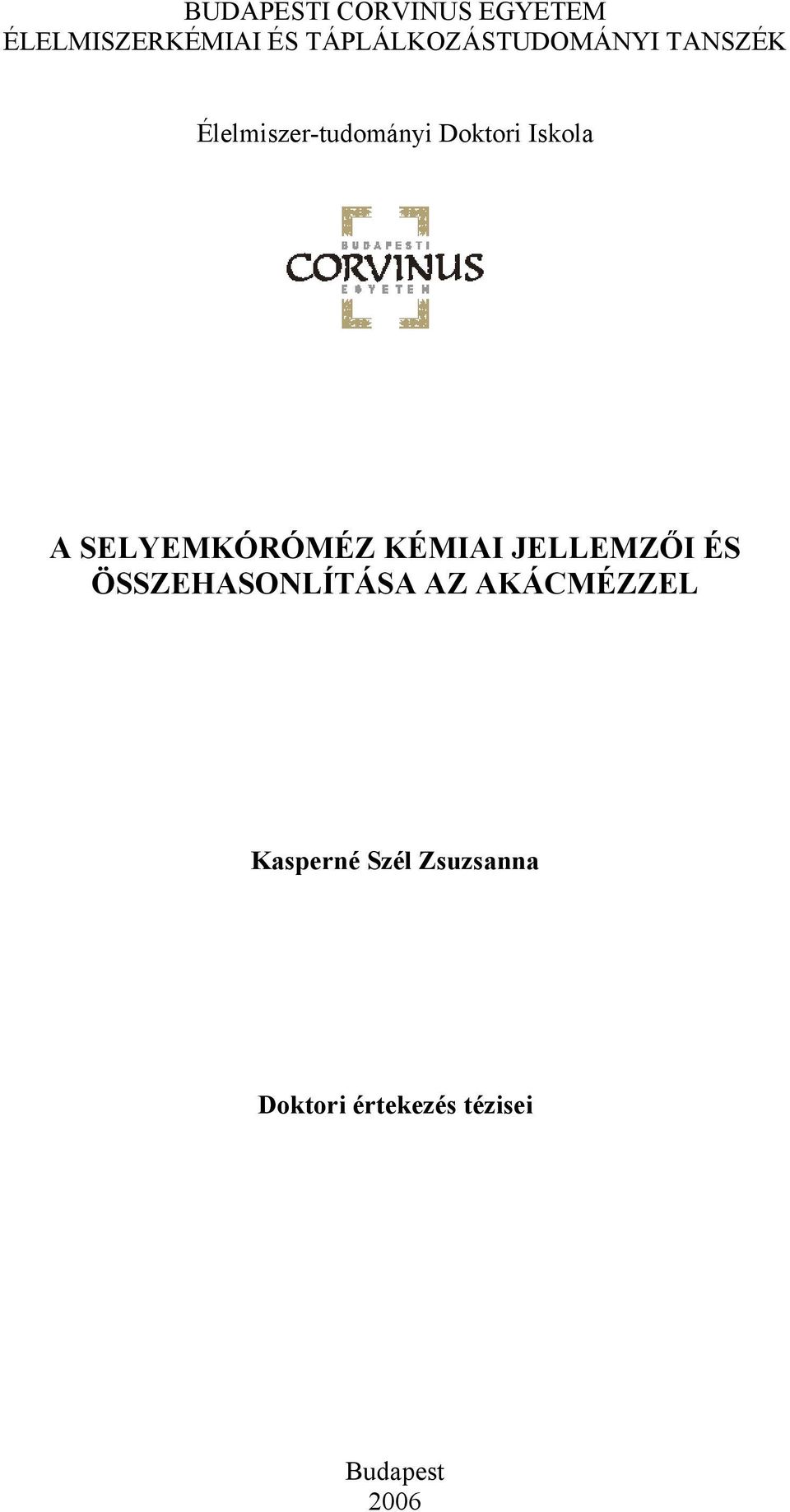 Iskola A SELYEMKÓRÓMÉZ KÉMIAI JELLEMZŐI ÉS ÖSSZEHASONLÍTÁSA