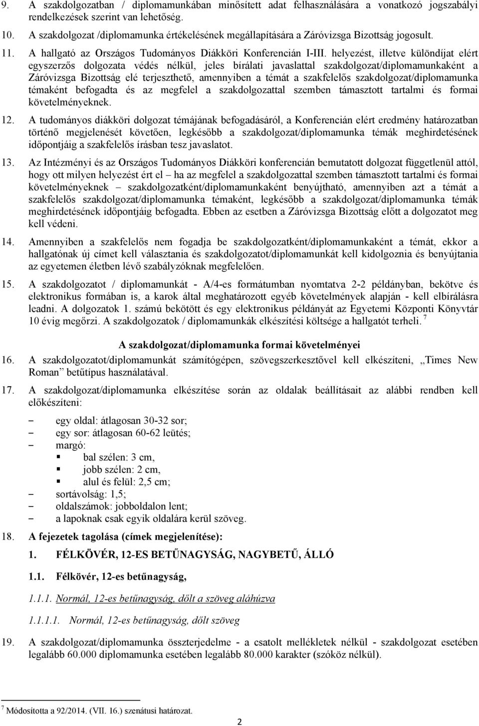helyezést, illetve különdíjat elért egyszerzős dolgozata védés nélkül, jeles bírálati javaslattal szakdolgozat/diplomamunkaként a Záróvizsga Bizottság elé terjeszthető, amennyiben a témát a