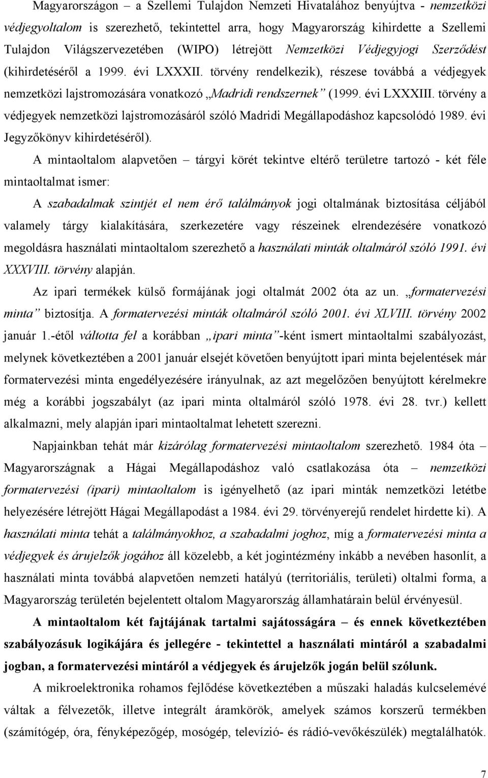 évi LXXXIII. törvény a védjegyek nemzetközi lajstromozásáról szóló Madridi Megállapodáshoz kapcsolódó 1989. évi Jegyzőkönyv kihirdetéséről).