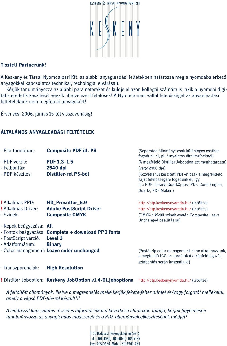 A Nyomda nem vállal felelősséget az anyagleadási feltételeknek nem megfelelő anyagokért! Érvényes: 2006. június 15-től visszavonásig!