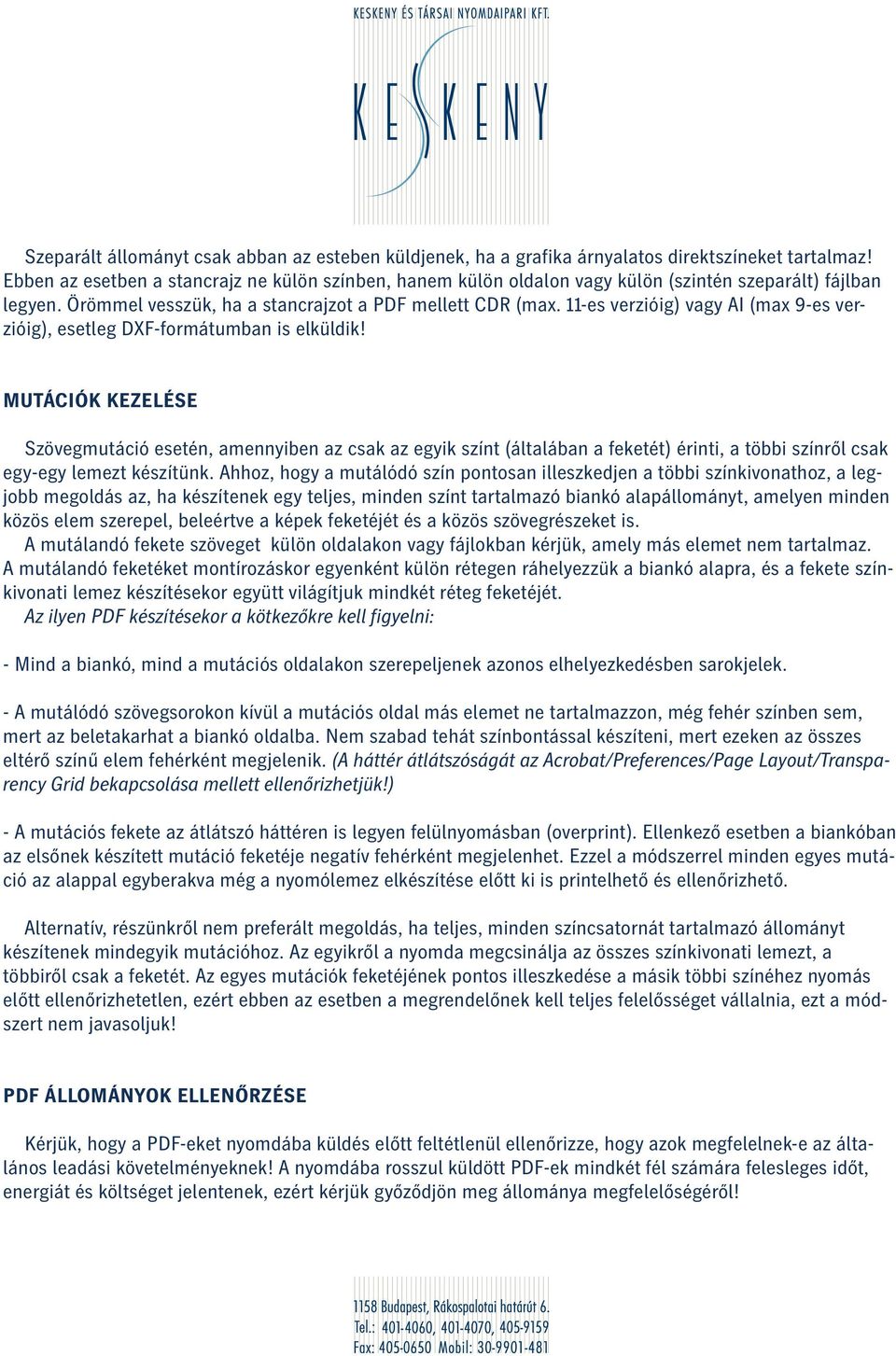 11-es verzióig) vagy AI (max 9-es verzióig), esetleg DXF-formátumban is elküldik!