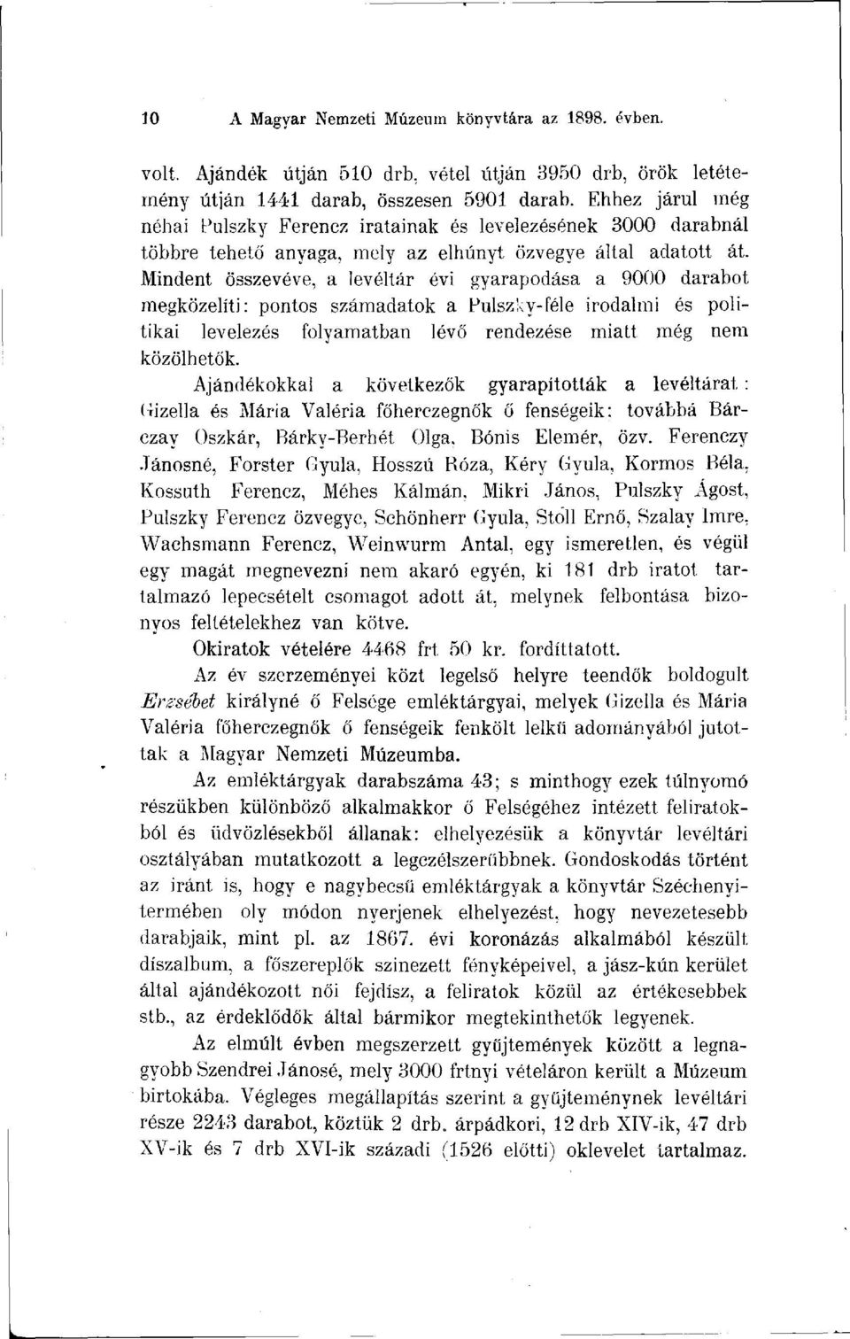 Mindent összevéve, a levéltár évi gyarapodása a 9000 darabot megközelíti: pontos számadatok a Pulszky-féle irodalmi és politikai levelezés folyamatban lévő rendezése miatt még nem közölhetők.