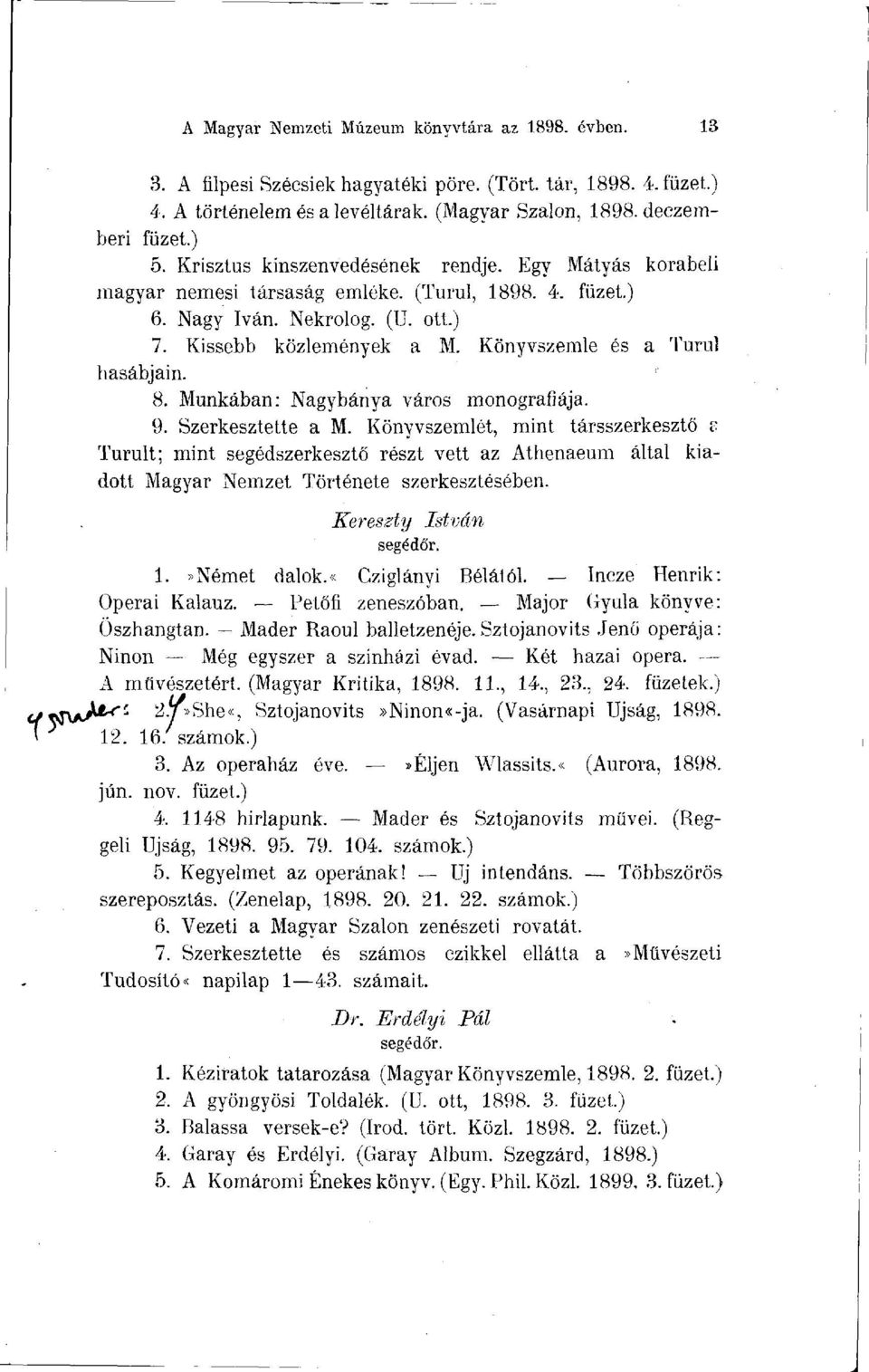 Könyvszemle és a Turul hasábjain. 8. Munkában: Nagybánya város monográfiája. 9. Szerkesztette a M.