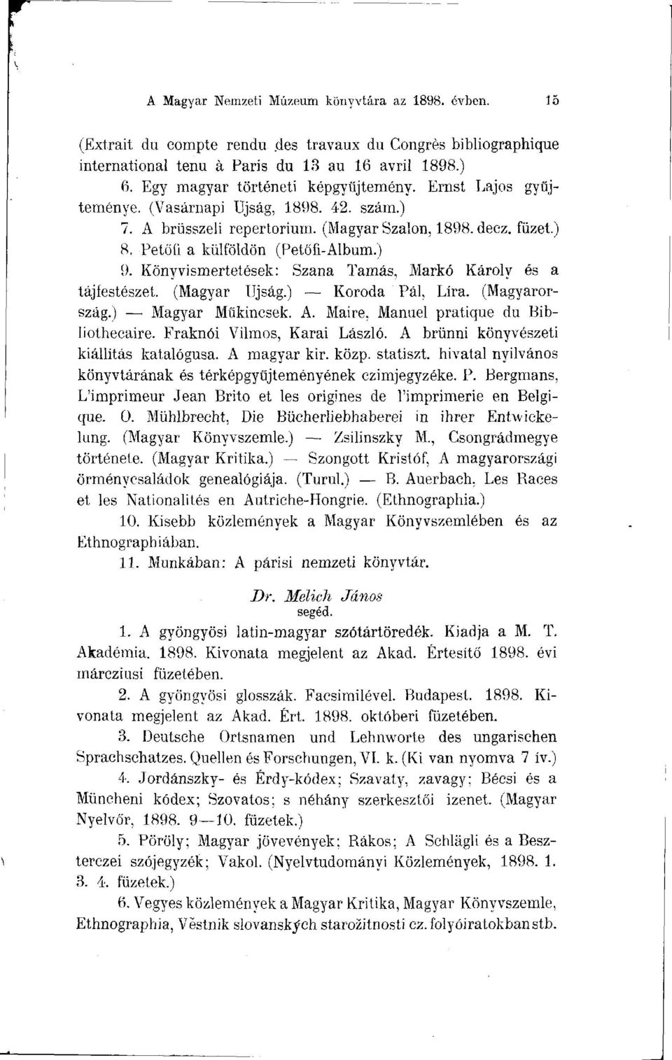 Könyvismertetések: Szana Tamás. Markó Károly és a tájfestészet. (Magyar Újság.) Koróda Pál, Líra. (Magyarország.) Magyar Műkincsek. A. Maire, Manuel pratique du Bibliothécaire.