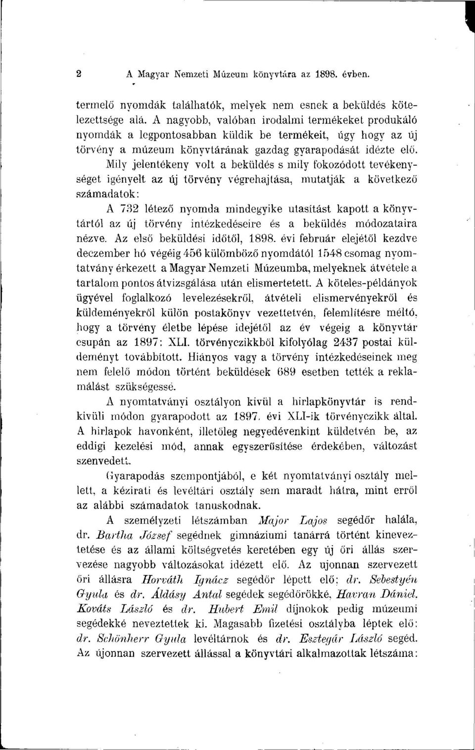 Mily jelentékeny volt a beküldés s mily fokozódott tevékenységet igényelt az új törvény végrehajtása, mutatják a következő számadatok: A 732 létező nyomda mindegyike utasítást kapott a könyvtártól az