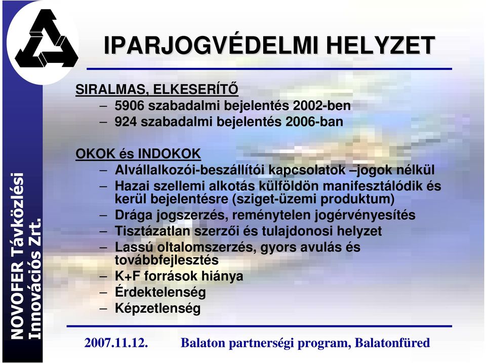 és kerül bejelentésre (sziget-üzemi produktum) Drága jogszerzés, reménytelen jogérvényesítés Tisztázatlan szerzıi és