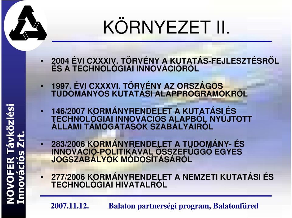 INNOVÁCIÓS ALAPBÓL NYÚJTOTT ÁLLAMI TÁMOGATÁSOK SZABÁLYAIRÓL 283/2006 KORMÁNYRENDELET A TUDOMÁNY- ÉS