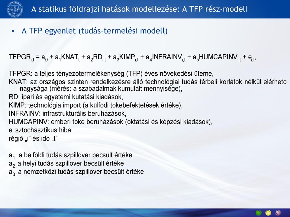 kuulált ennysége) RD: par és egyete kutatás kadások KIMP: technológa port (a külföd tokebefektetések értéke) INFRAINV: nfrastrukturáls beruházások HUMCAPINV: eber toke beruházások