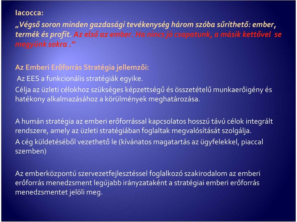 Célja az üzleti célokhoz szükséges képzettségűés összetételűmunkaerőigény és hatékony alkalmazásához a körülmények meghatározása.