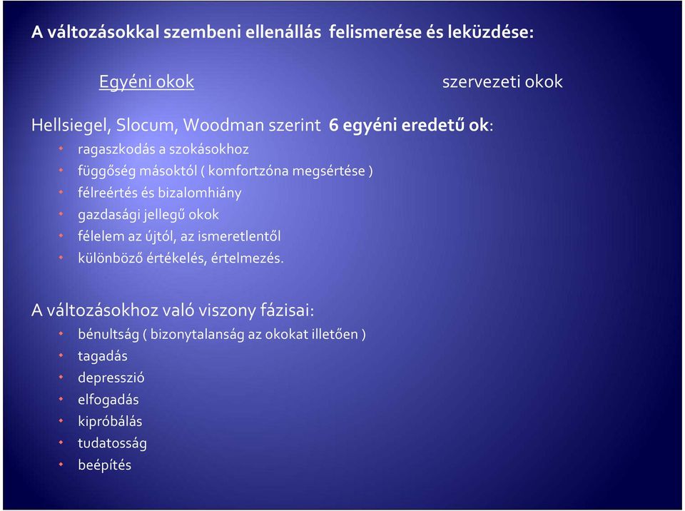 bizalomhiány gazdasági jellegű okok félelem az újtól, az ismeretlentől különböző értékelés, értelmezés.