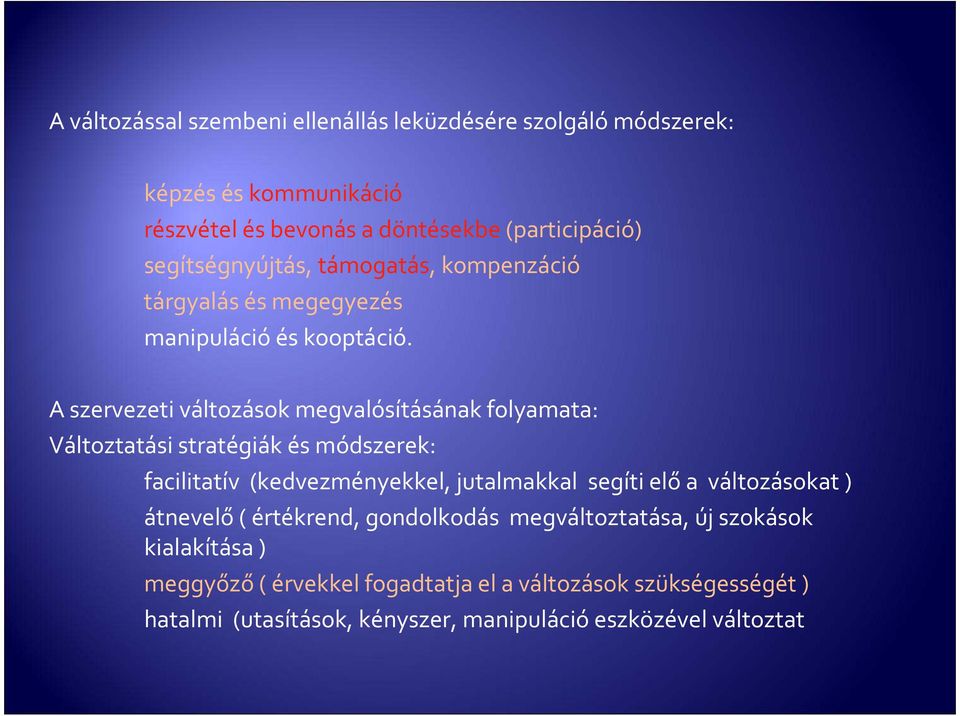 A szervezeti változások megvalósításának folyamata: Változtatási stratégiák és módszerek: facilitatív (kedvezményekkel, jutalmakkal segíti elő a