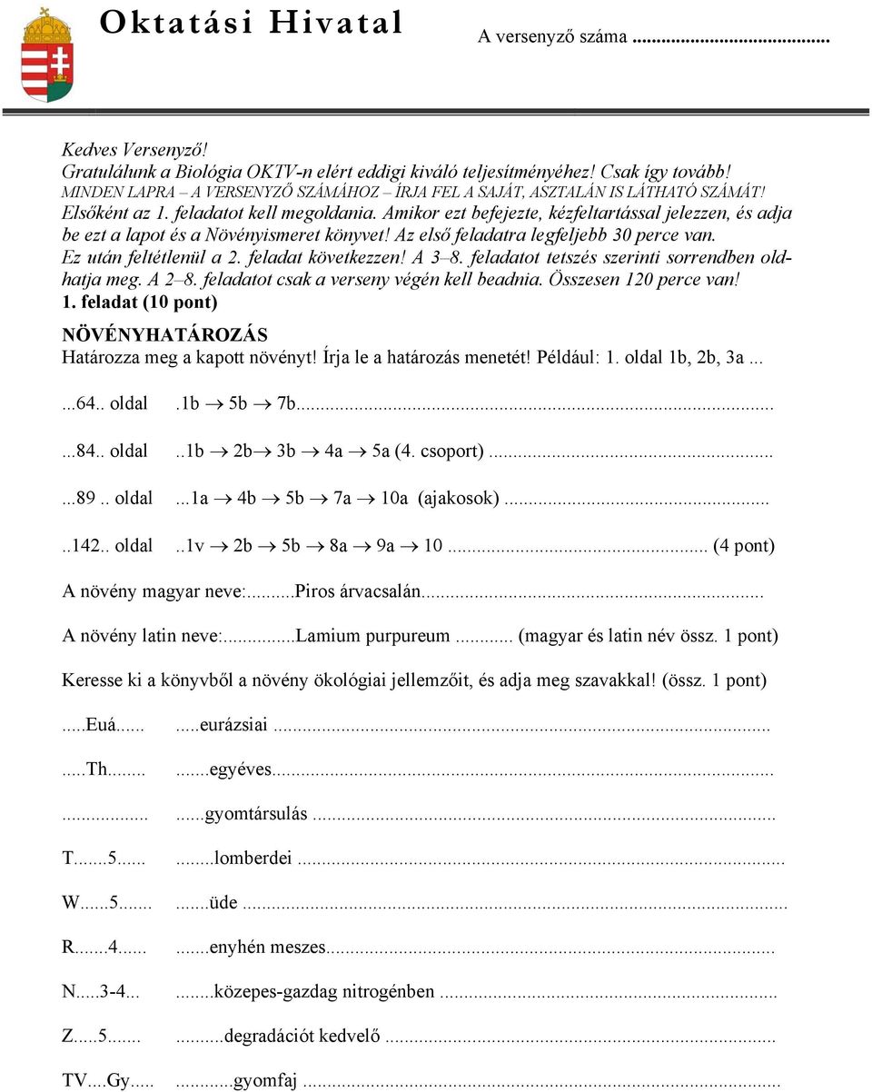 Amikor ezt befejezte, kézfeltartással jelezzen, és adja be ezt a lapot és a Növényismeret könyvet! Az első feladatra legfeljebb 30 perce van. Ez után feltétlenül a 2. feladat következzen! A 3 8.
