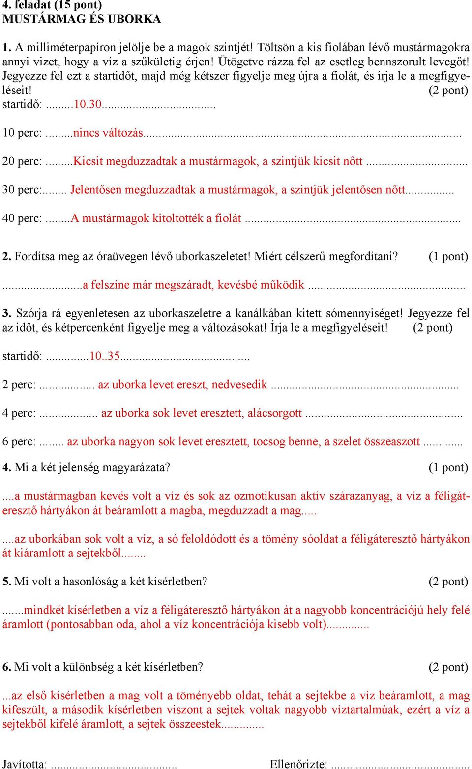 ..nincs változás... 20 perc:...kicsit megduzzadtak a mustármagok, a szintjük kicsit nőtt... 30 perc:... Jelentősen megduzzadtak a mustármagok, a szintjük jelentősen nőtt... 40 perc:.