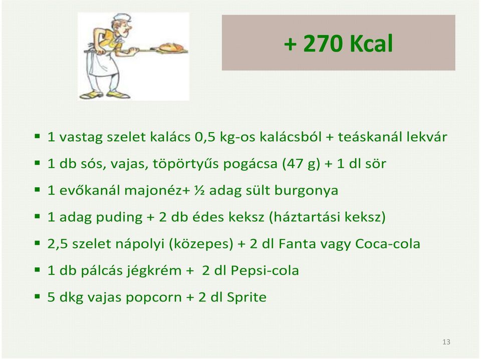 adag puding + 2 db édes keksz (háztartási keksz) 2,5 szelet nápolyi (közepes) + 2 dl