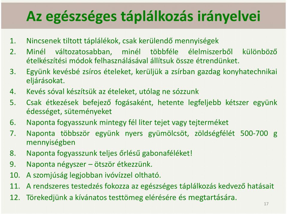 Együnk kevésbé zsíros ételeket, kerüljük a zsírban gazdag konyhatechnikai eljárásokat. 4. Kevés sóval készítsük az ételeket, utólag ne sózzunk 5.