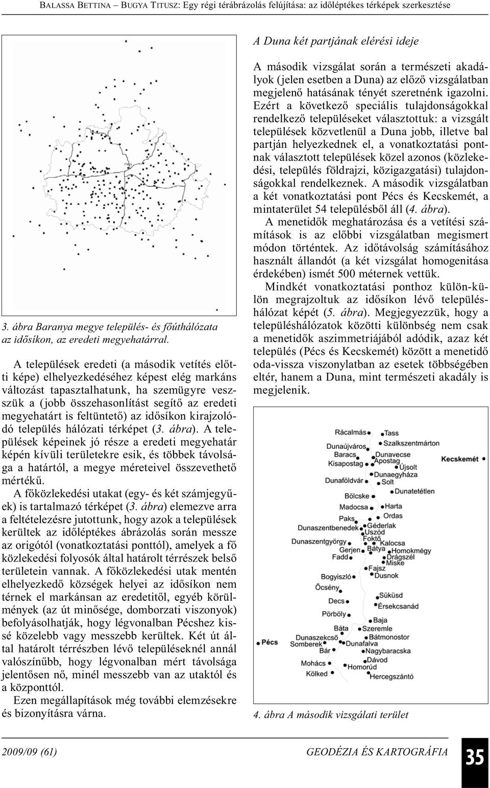 feltüntető) az idősíkon kirajzolódó település hálózati térképet (3. ábra).