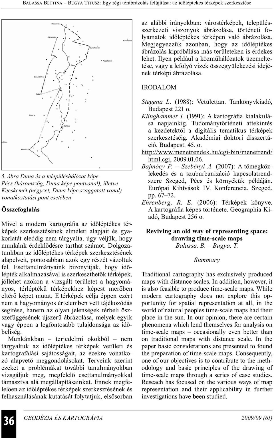 Ilyen például a közműhálózatok üzemeltetése, vagy a lefolyó vizek összegyülekezési idejének térképi ábrázolása. IRODALOM 5.