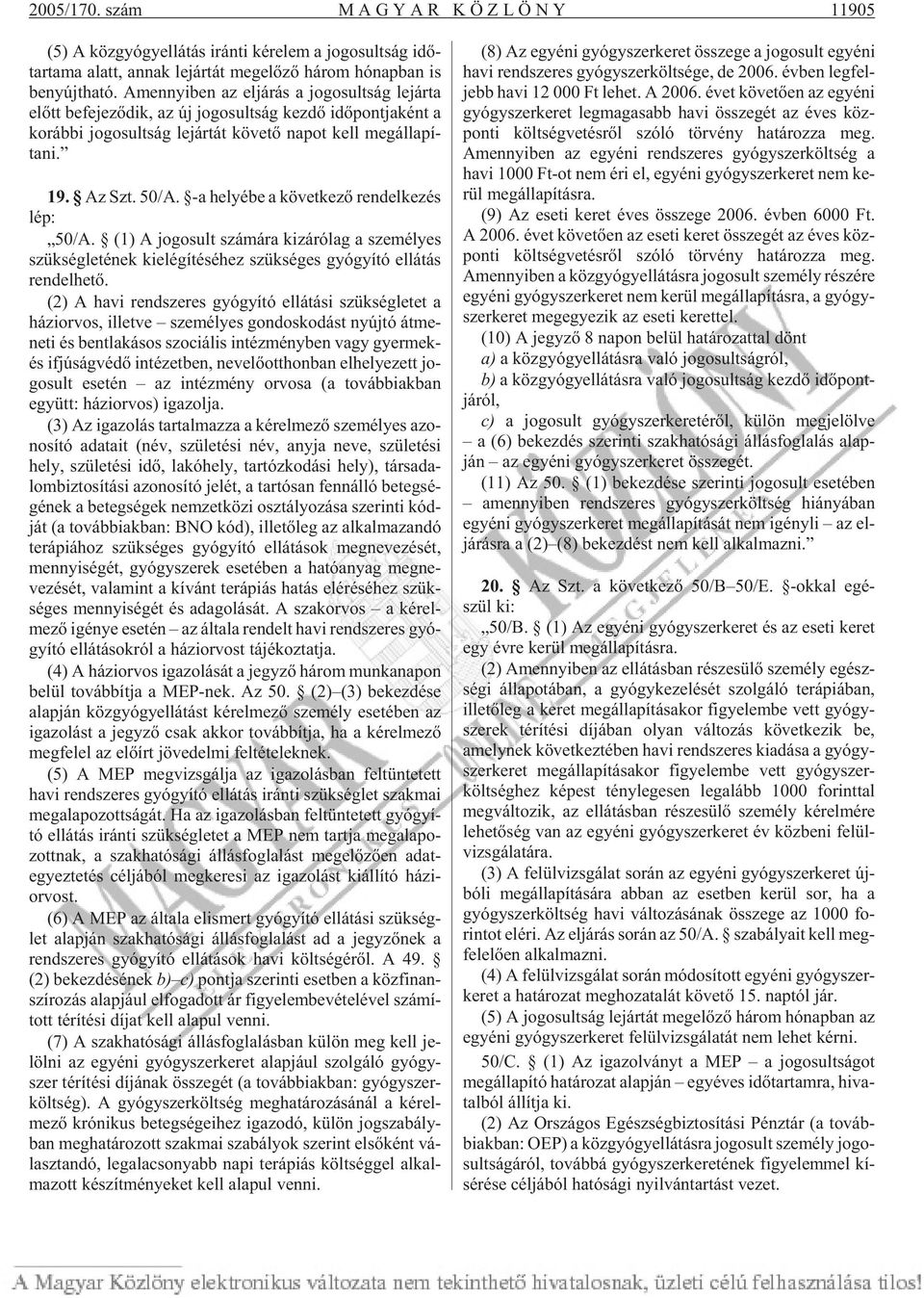 Az Szt. 50/A. -a he lyé be a kö vet ke zõ ren del ke zés lép: 50/A.