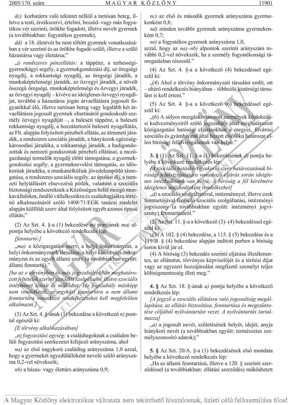örök be fo ga dott, il let ve ne velt gyer mek (a továb biak ban: fo gya té kos gyer mek), dd) a 18.