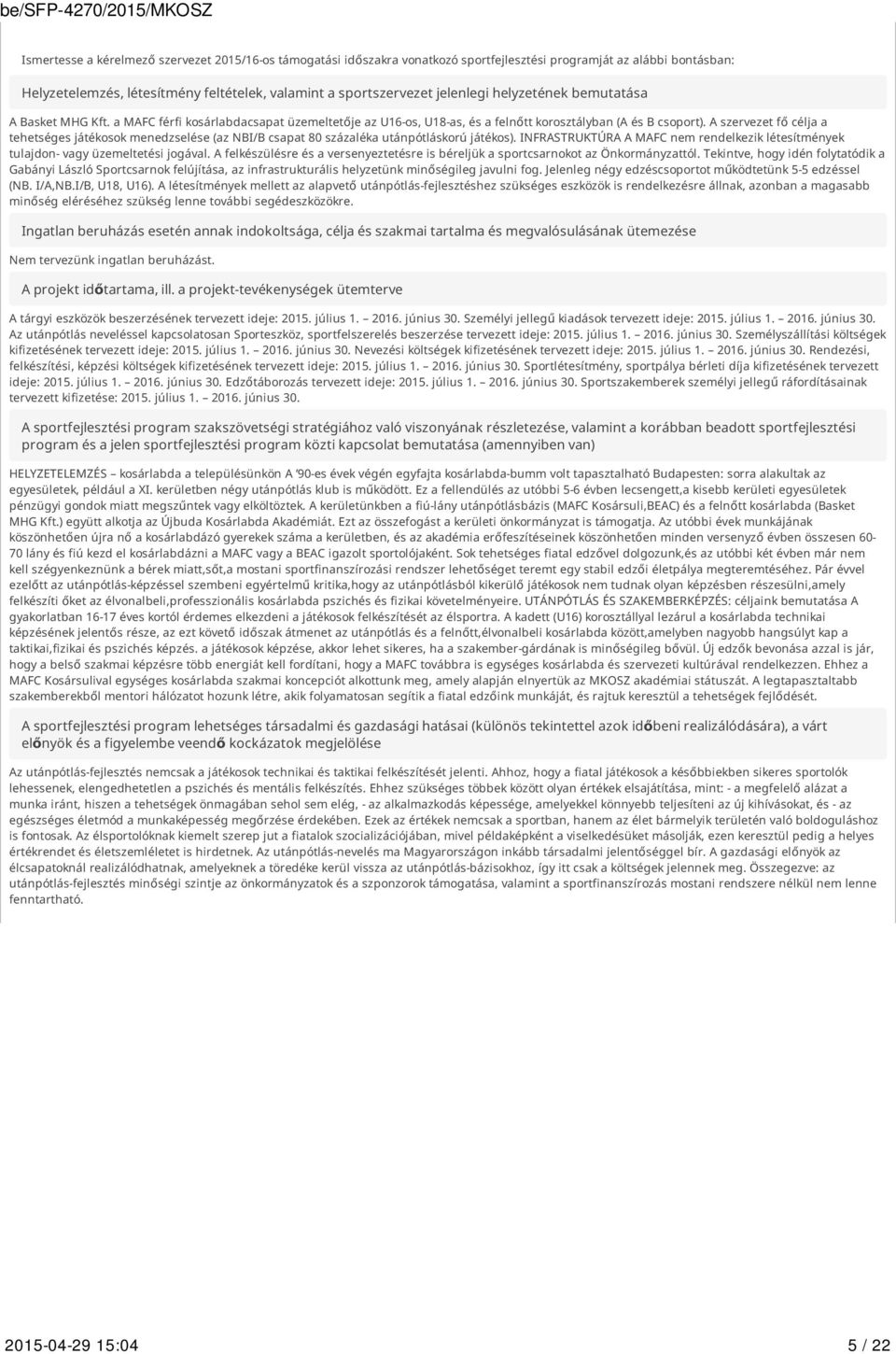 A szervezet fő célja a tehetséges játékosok menedzselése (az NBI/B csapat 80 százaléka utánpótláskorú játékos). INFRASTRUKTÚRA A MAFC nem rendelkezik létesítmények tulajdon- vagy üzemeltetési jogával.