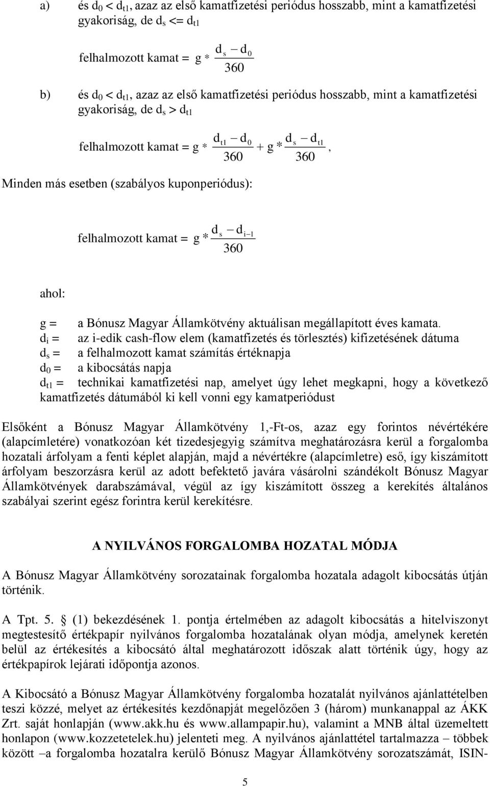 i 1 360 ahol: g = a Bónusz Magyar Államkötvény aktuálisan megállapított éves kamata.