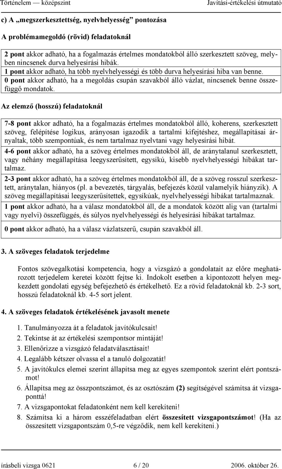 0 pont akkor adható, ha a megoldás csupán szavakból álló vázlat, nincsenek benne összefüggő mondatok.