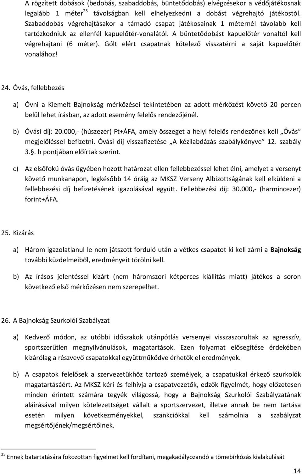 Gólt elért csapatnak kötelező visszatérni a saját kapuelőtér vonalához! 24.