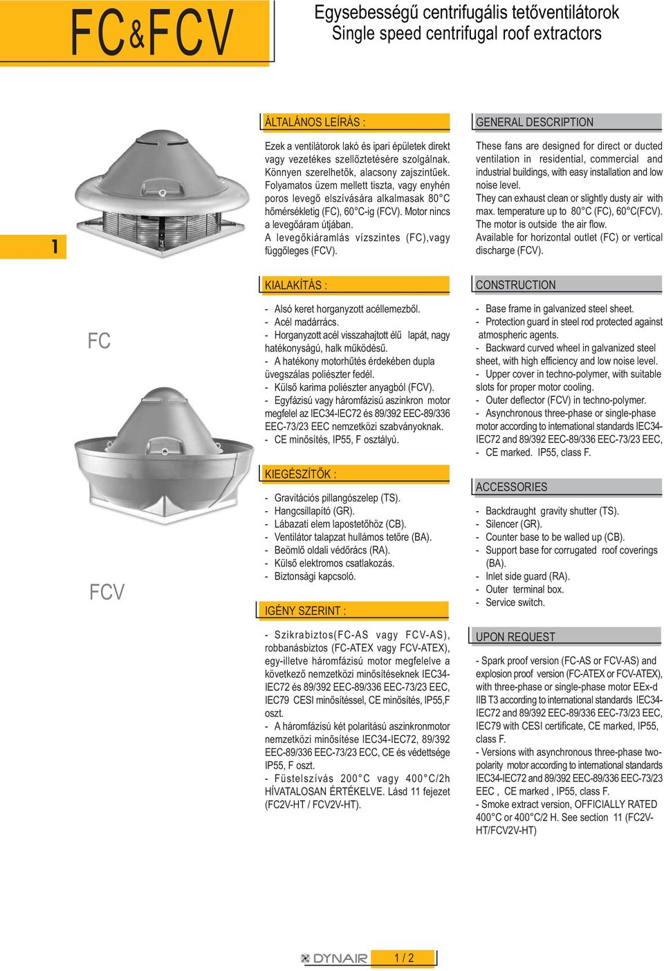 A levegõkiáramlás vízszintes (F),vagy függõleges (FV).