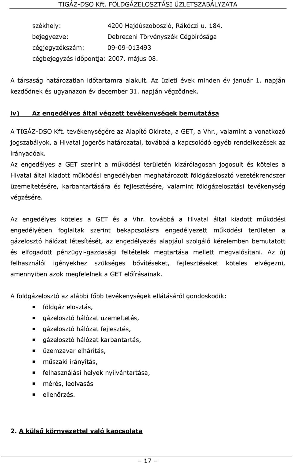 iv) Az engedélyes által végzett tevékenységek bemutatása A TIGÁZ-DSO Kft. tevékenységére az Alapító Okirata, a GET, a Vhr.