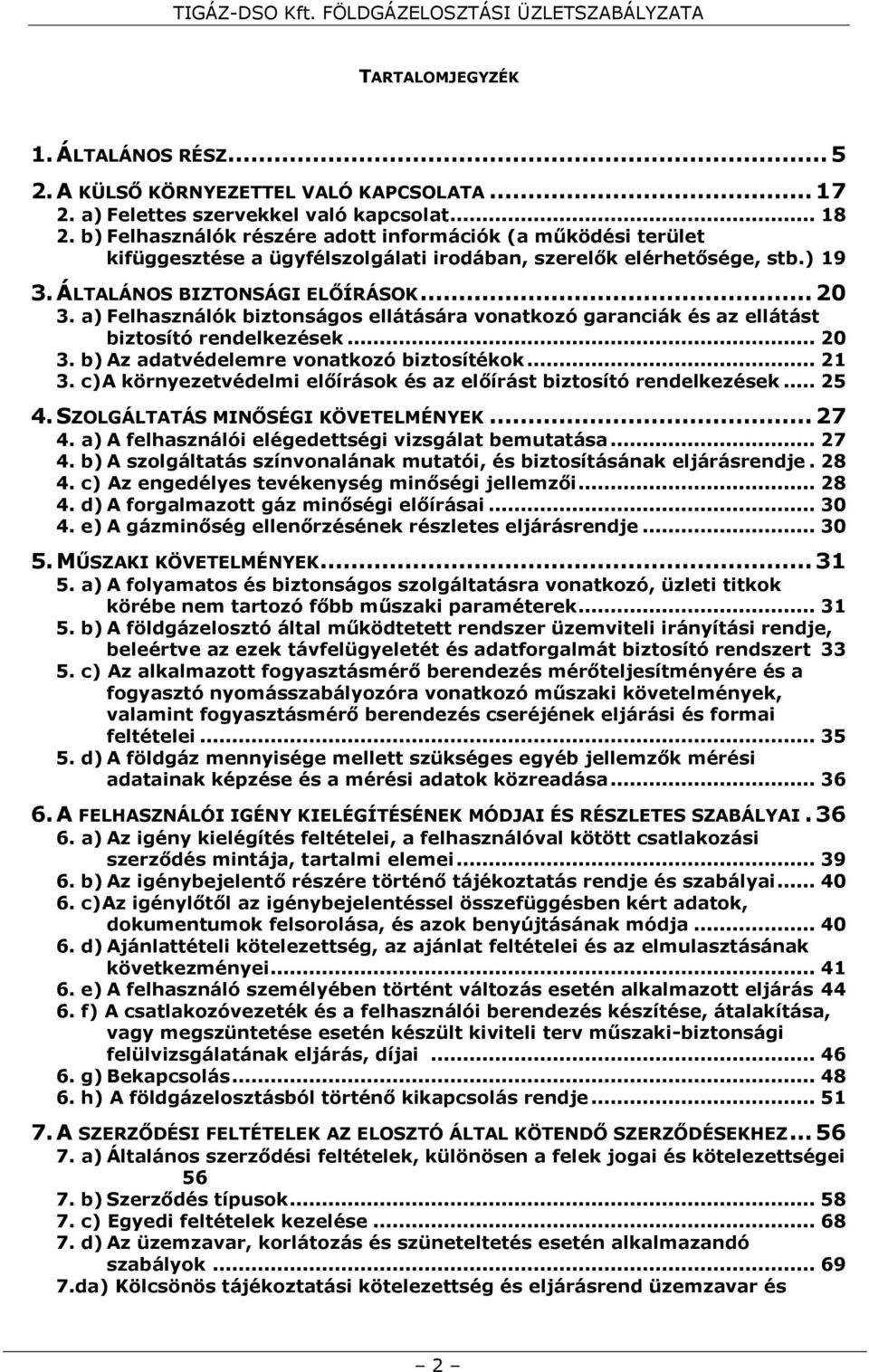 a) Felhasználók biztonságos ellátására vonatkozó garanciák és az ellátást biztosító rendelkezések... 20 3. b) Az adatvédelemre vonatkozó biztosítékok... 21 3.