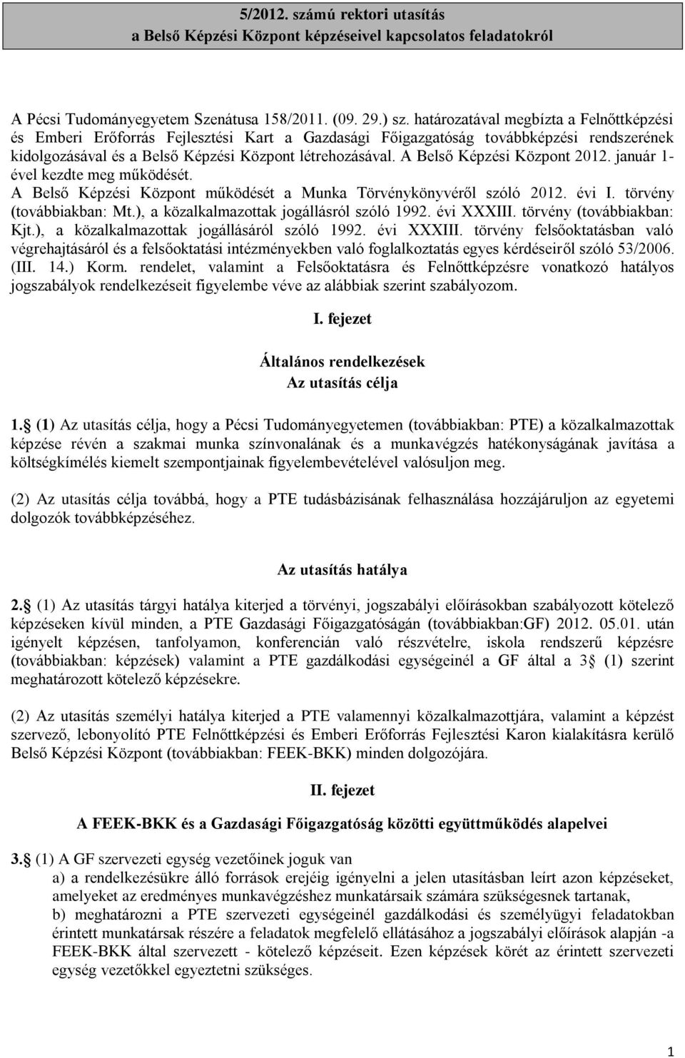 A Belső Képzési Központ 2012. január 1- ével kezdte meg működését. A Belső Képzési Központ működését a Munka Törvénykönyvéről szóló 2012. évi I. törvény (továbbiakban: Mt.