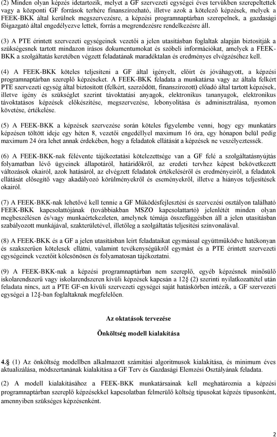(3) A PTE érintett szervezeti egységeinek vezetői a jelen utasításban foglaltak alapján biztosítják a szükségesnek tartott mindazon írásos dokumentumokat és szóbeli információkat, amelyek a FEEK- BKK