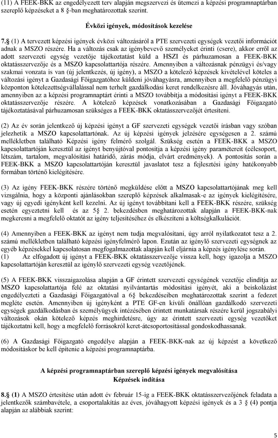 Ha a változás csak az igénybevevő személyeket érinti (csere), akkor erről az adott szervezeti egység vezetője tájékoztatást küld a HSZI és párhuzamosan a FEEK-BKK oktatásszervezője és a MSZO
