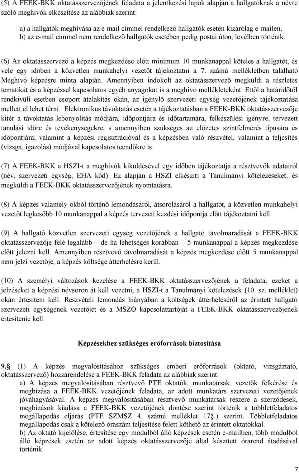(6) Az oktatásszervező a képzés megkezdése előtt minimum 10 munkanappal köteles a hallgatót, és vele egy időben a közvetlen munkahelyi vezetőt tájékoztatni a 7.
