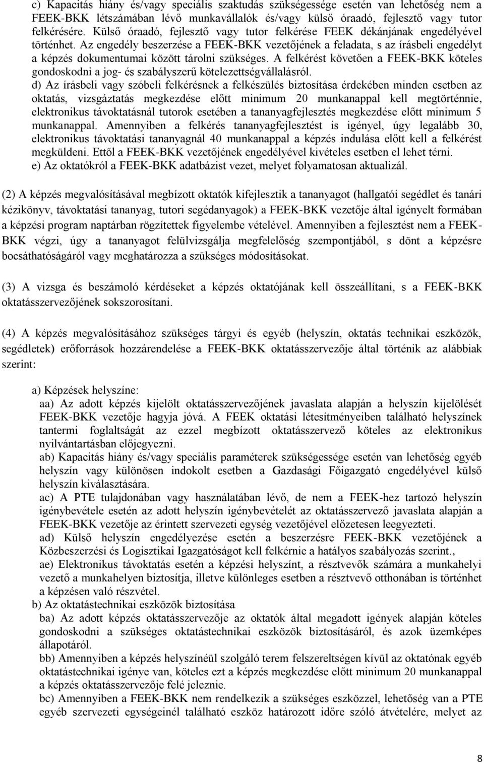 Az engedély beszerzése a FEEK-BKK vezetőjének a feladata, s az írásbeli engedélyt a képzés dokumentumai között tárolni szükséges.