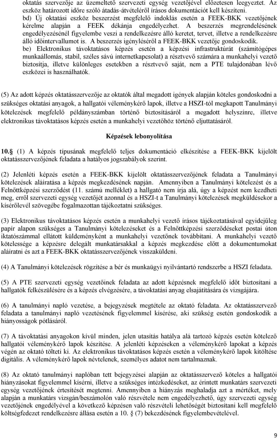 A beszerzés megrendelésének engedélyezésénél figyelembe veszi a rendelkezésre álló keretet, tervet, illetve a rendelkezésre álló időintervallumot is.