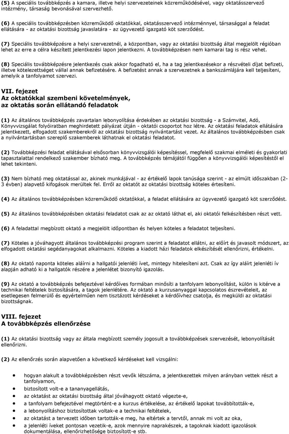 (7) Speciális továbbképzésre a helyi szervezetnél, a központban, vagy az oktatási bizottság által megjelölt régióban lehet az erre a célra készített jelentkezési lapon jelentkezni.