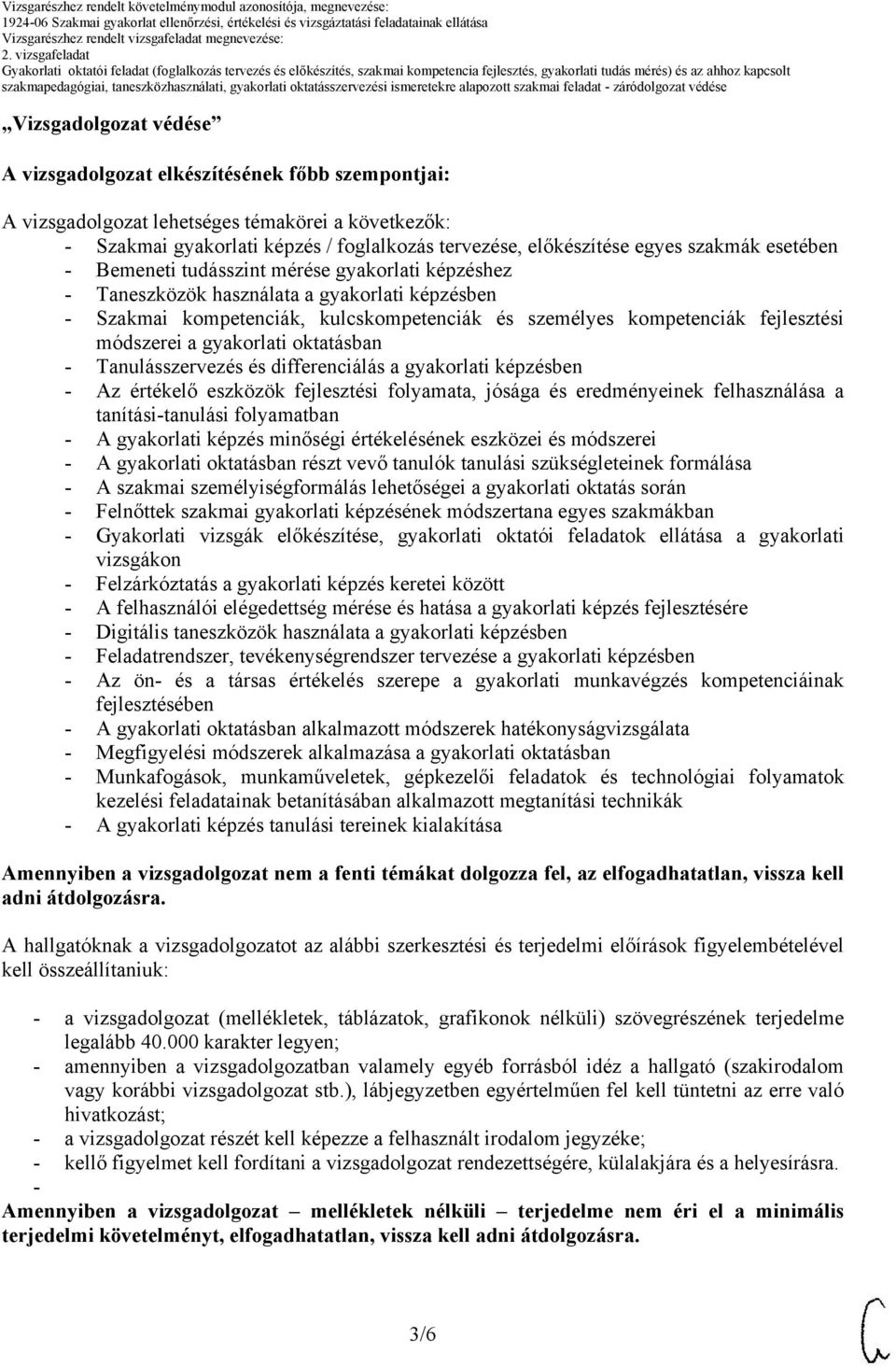 módszerei a gyakorlati oktatásban - Tanulásszervezés és differenciálás a gyakorlati képzésben - Az értékelő eszközök fejlesztési folyamata, jósága és eredményeinek felhasználása a tanítási-tanulási