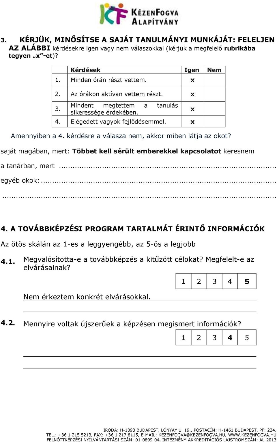 saját magában, mert: Többet kell sérült emberekkel kapcsolatot keresnem a tanárban, mert... egyéb okok:... x 4.