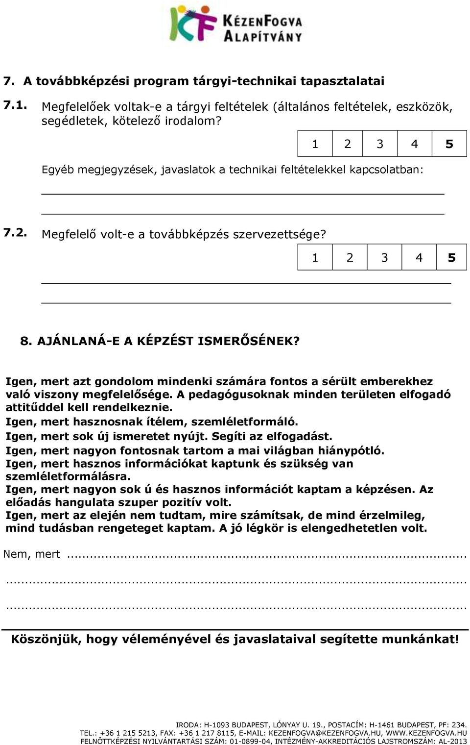 Igen, mert azt gondolom mindenki számára fontos a sérült emberekhez való viszony sége. A pedagógusoknak minden területen elfogadó attitűddel kell rendelkeznie.